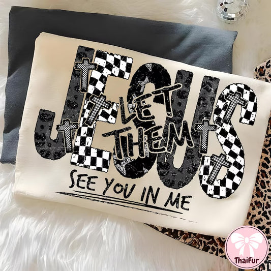 Let them see you in me