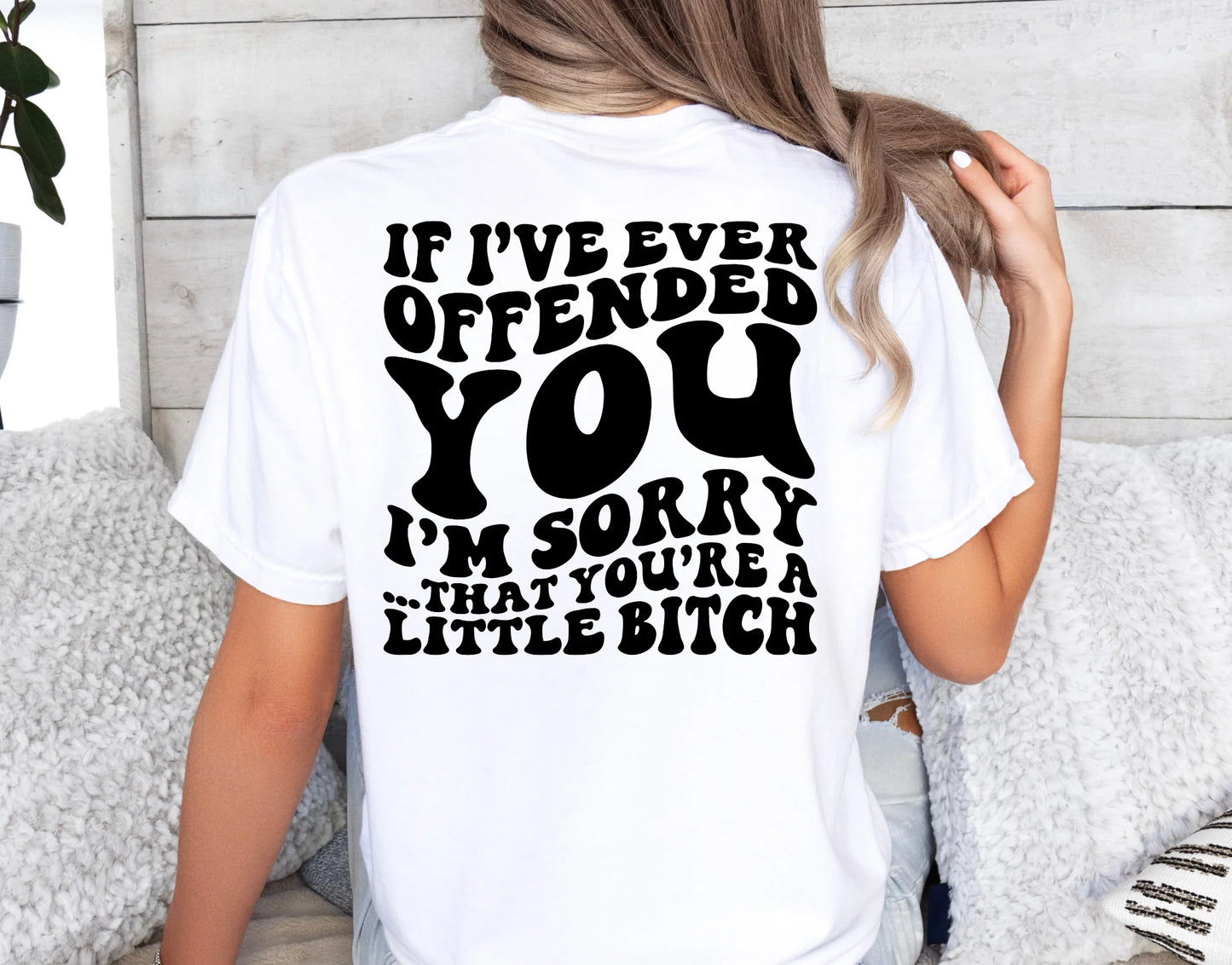 If I’ve ever offended you